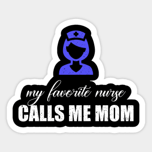 My favorite nurse calls me mom Sticker